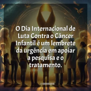 O Dia Internacional de Luta Contra o Câncer Infantil é um lembrete da urgência em apoiar a pesquisa e o tratamento. Dia da Luta Contra o Câncer Infantil