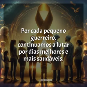 Por cada pequeno guerreiro, continuamos a lutar por dias melhores e mais saudáveis. Dia da Luta Contra o Câncer Infantil