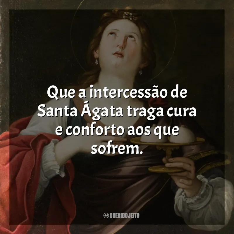 Santa Ágata Frases: Que a intercessão de Santa Ágata traga cura e conforto aos que sofrem.