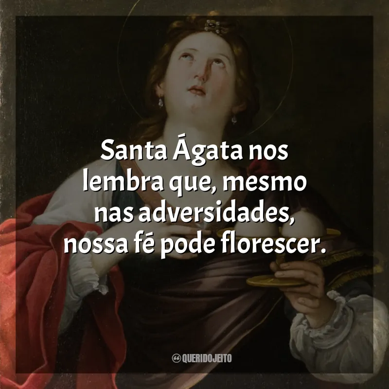Mensagens Santa Ágata: Santa Ágata nos lembra que, mesmo nas adversidades, nossa fé pode florescer.