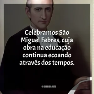 Celebramos São Miguel Febres, cuja obra na educação continua ecoando através dos tempos. São Miguel Febres