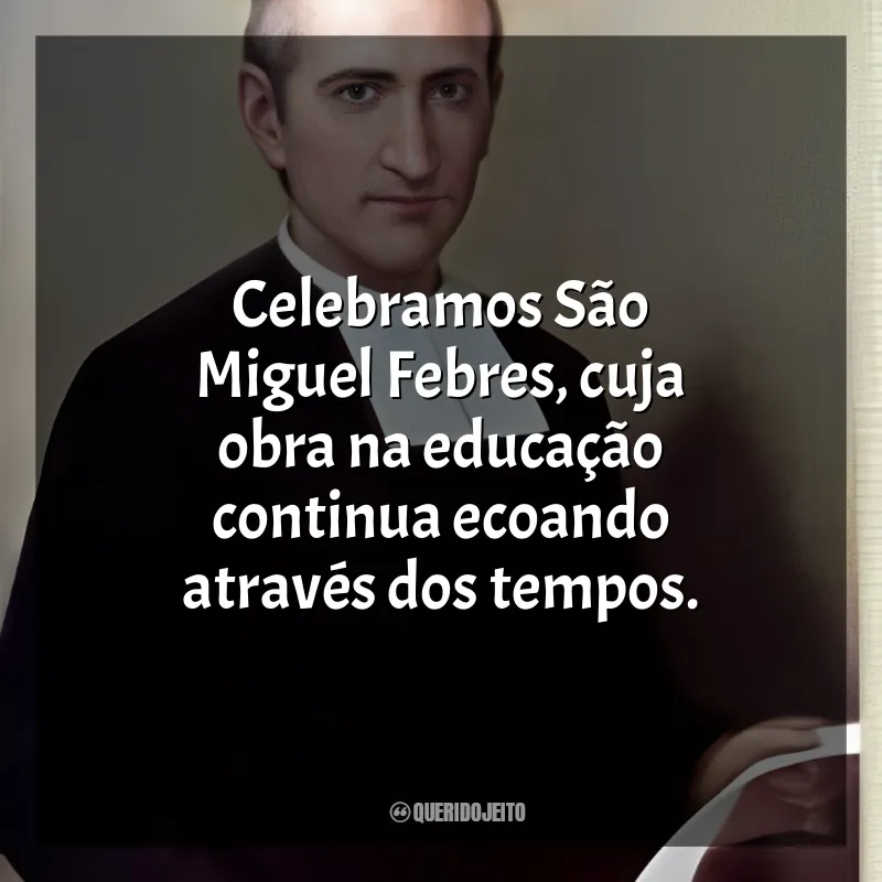 Frases de São Miguel Febres: Celebramos São Miguel Febres, cuja obra na educação continua ecoando através dos tempos.