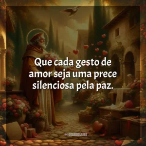 Que cada gesto de amor seja uma prece silenciosa pela paz. São Valentim