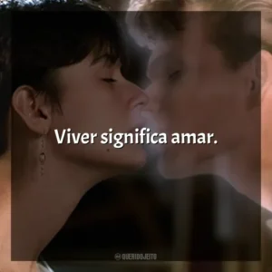 Viver significa amar. Ghost – Do Outro Lado da Vida (Filme)