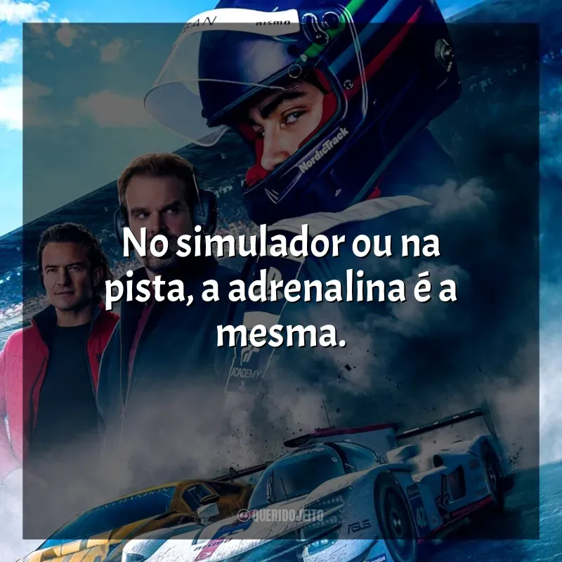 Frase final do filme Gran Turismo - De Jogador a Corredor: No simulador ou na pista, a adrenalina é a mesma.