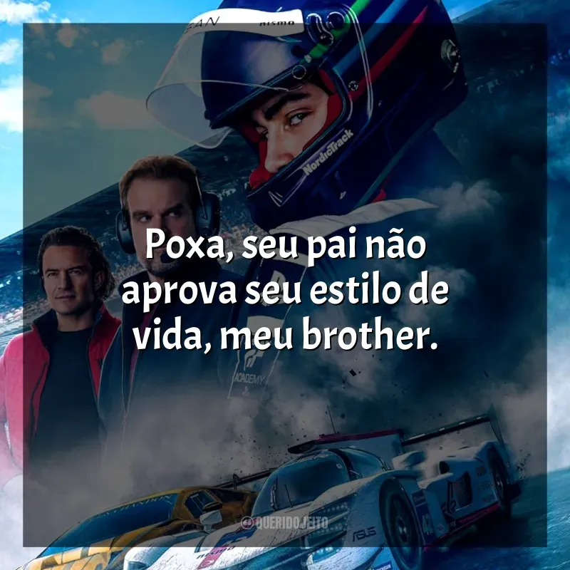 Frases de efeito do filme Gran Turismo - De Jogador a Corredor: Poxa, seu pai não aprova seu estilo de vida, meu brother.