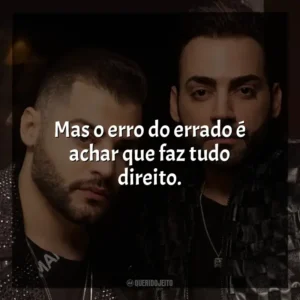 Mas o erro do errado é achar que faz tudo direito. Guilherme e Benuto