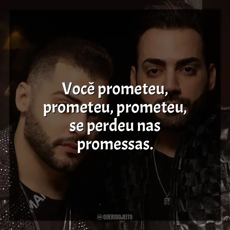 Frases marcantes de Guilherme e Benuto: Você prometeu, prometeu, prometeu, se perdeu nas promessas.