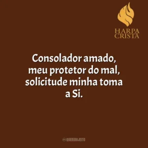 Consolador amado, meu protetor do mal, solicitude minha toma a Si. Harpa Cristã