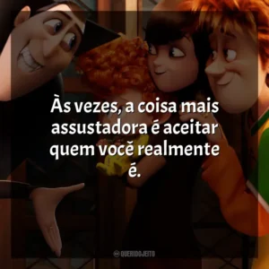 Às vezes, a coisa mais assustadora é aceitar quem você realmente é. Hotel Transilvânia 2 (Filme)