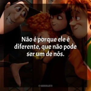 Não é porque ele é diferente, que não pode ser um de nós. Hotel Transilvânia 2 (Filme)