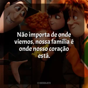 Não importa de onde viemos, nossa família é onde nosso coração está. Hotel Transilvânia 2 (Filme)