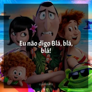 Eu não digo Blá, blá, blá! Hotel Transilvânia 3: Férias Monstruosas (Filme)