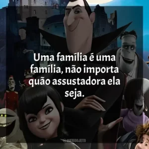Uma família é uma família, não importa quão assustadora ela seja. Hotel Transilvânia (Filme)