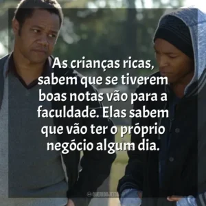 As crianças ricas, sabem que se tiverem boas notas vão para a faculdade. Elas sabem que vão ter o próprio negócio algum dia. Jogada de Rei (Filme)