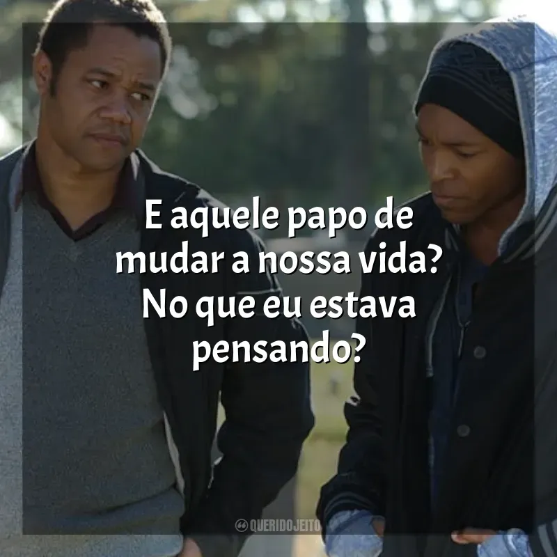 Frases Jogada de Rei filme: E aquele papo de mudar a nossa vida? No que eu estava pensando?