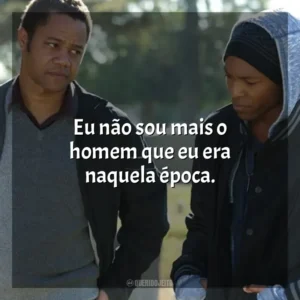 Eu não sou mais o homem que eu era naquela época. Jogada de Rei (Filme)