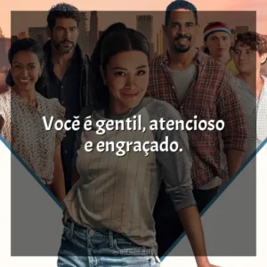 Você é gentil, atencioso e engraçado. Jogos de Amor (Filme)