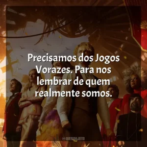 Precisamos dos Jogos Vorazes. Para nos lembrar de quem realmente somos. Jogos Vorazes: A Cantiga dos Pássaros e das Serpentes (Filme)
