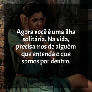 Agora você é uma ilha solitária. Na vida, precisamos de alguém que entenda o que somos por dentro. Toda Luz Que Não Podemos Ver (Série)