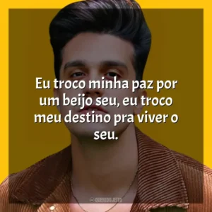 Eu troco minha paz por um beijo seu, eu troco meu destino pra viver o seu. Luan Santana