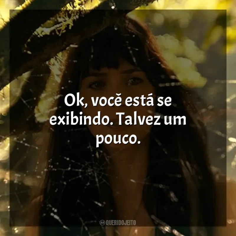Madame Teia frases do filme: Ok, você está se exibindo. Talvez um pouco.