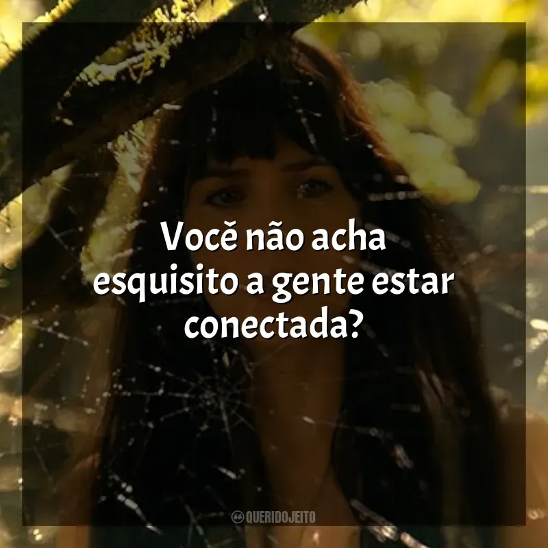 Frases de efeito do filme Madame Teia: Você não acha esquisito a gente estar conectada?