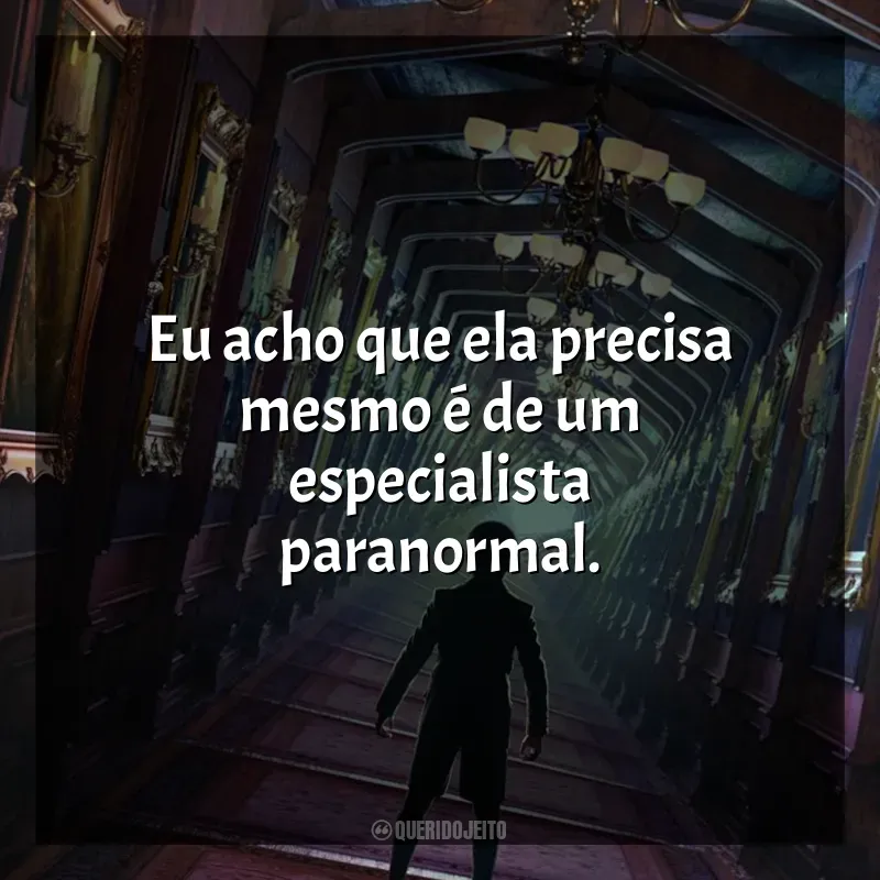 Frases Mansão Mal-Assombrada (2023) filme: Eu acho que ela precisa mesmo é de um especialista paranormal.