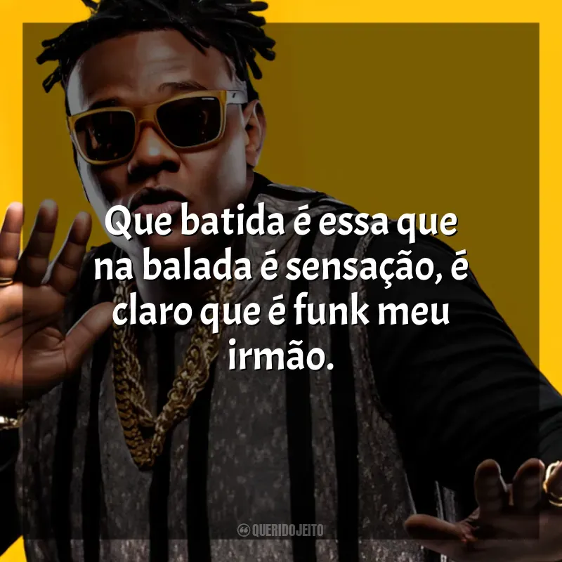 MC Sapão Frases: Que batida é essa que na balada é sensação, é claro que é funk meu irmão.
