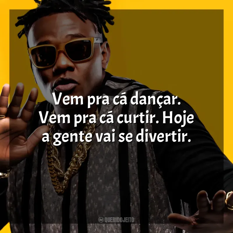 Mensagens MC Sapão frases: Vem pra cá dançar. Vem pra cá curtir. Hoje a gente vai se divertir.