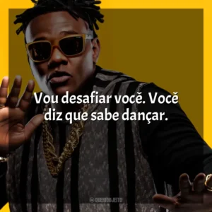 Vou desafiar você. Você diz que sabe dançar. MC Sapão