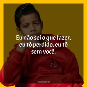 Eu não sei o que fazer, eu tô perdido, eu tô sem você. MC Bruninho