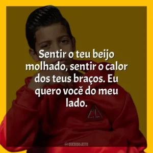 Sentir o teu beijo molhado, sentir o calor dos teus braços. Eu quero você do meu lado. MC Bruninho