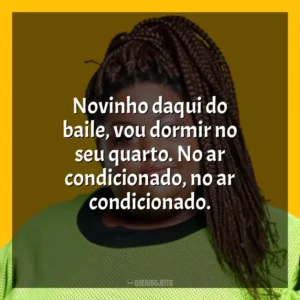 Novinho daqui do baile, vou dormir no seu quarto. No ar condicionado, no ar condicionado. MC Carol