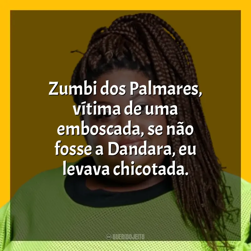 Frases MC Carol música: Zumbi dos Palmares, vítima de uma emboscada, se não fosse a Dandara, eu levava chicotada.