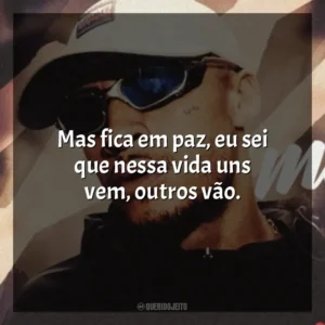 Mas fica em paz, eu sei que nessa vida uns vem, outros vão. MC Kadu
