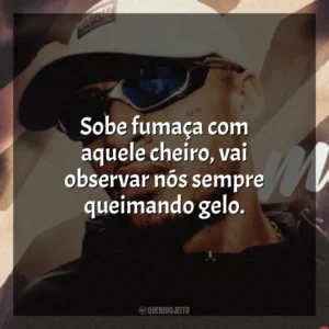 Sobe fumaça com aquele cheiro, vai observar nós sempre queimando gelo. MC Kadu