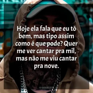 Hoje ela fala que eu tô bem, mas tipo assim como é que pode? Quer me ver cantar pra mil, mas não me viu cantar pra nove. MC Kako