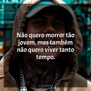 Não quero morrer tão jovem, mas também não quero viver tanto tempo. MC Kako