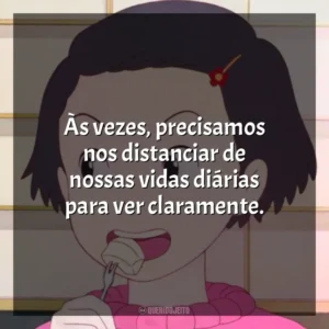 Às vezes, precisamos nos distanciar de nossas vidas diárias para ver claramente. Memórias de Ontem (Filme)