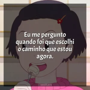 Eu me pergunto quando foi que escolhi o caminho que estou agora. Memórias de Ontem (Filme)
