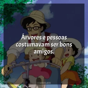 Árvores e pessoas costumavam ser bons amigos. Meu Amigo Totoro (Filme)