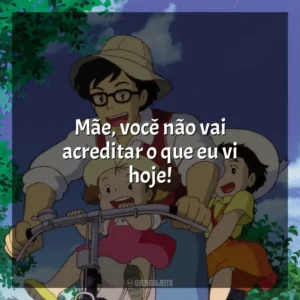 Mãe, você não vai acreditar o que eu vi hoje! Meu Amigo Totoro (Filme)
