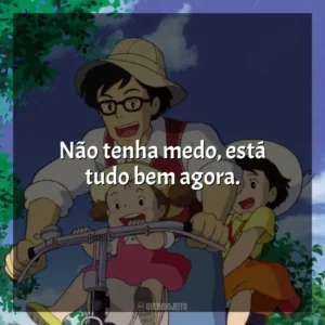 Não tenha medo, está tudo bem agora. Meu Amigo Totoro (Filme)