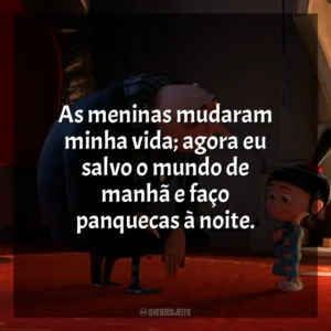 As meninas mudaram minha vida; agora eu salvo o mundo de manhã e faço panquecas à noite. Meu Malvado Favorito 2 (Filme)