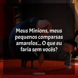 Meus Minions, meus pequenos comparsas amarelos… O que eu faria sem vocês? Meu Malvado Favorito 2 (Filme)