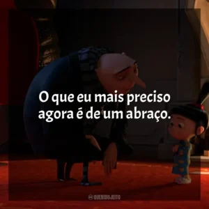 O que eu mais preciso agora é de um abraço. Meu Malvado Favorito 2 (Filme)