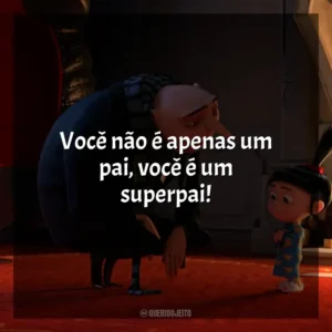 Você não é apenas um pai, você é um superpai! Meu Malvado Favorito 2 (Filme)