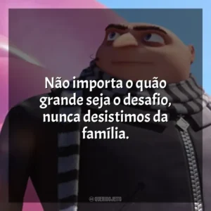 Não importa o quão grande seja o desafio, nunca desistimos da família. Meu Malvado Favorito 3 (Filme)