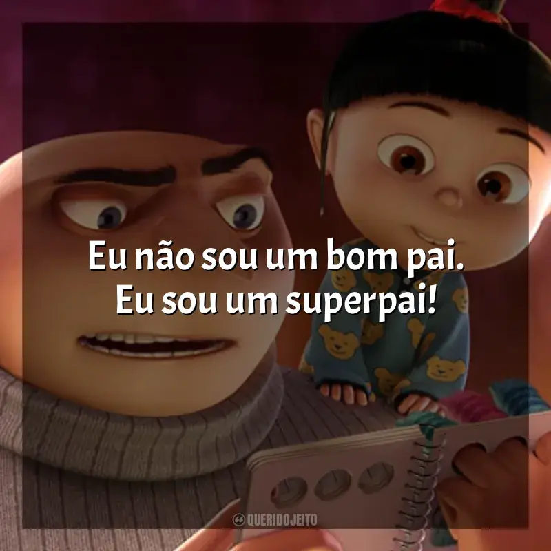 Frases de Meu Malvado Favorito filme: Eu não sou um bom pai. Eu sou um superpai!